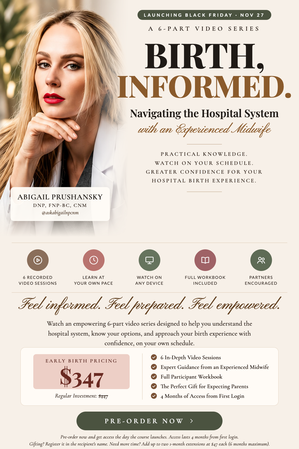 BIRTH, INFORMED. flier: a 6-part video series on navigating the hospital system with midwife Dr. Abigail Prushansky. Includes 6 recorded sessions, full workbook, 4 months of access, and partners welcome. Early Birth Pricing $347.